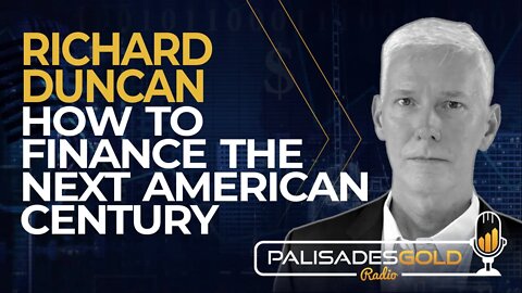 Richard Duncan: How to Finance the Next American Century