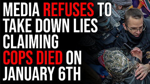 Media REFUSES To Take Down Lies Claiming Cops Died On January 6th, Tucker Carlson PROVES They Lied