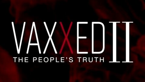 VAXXED 2 - THE PEOPLE'S TRUTH (set quality to 1280 x 720)