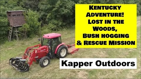 Kentucky Adventure! Lost in the woods, Bush hogging, Rescue Mission & More! @Kapper Outdoors