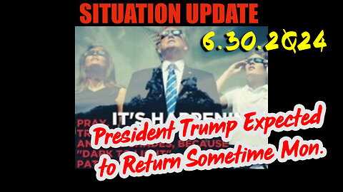 Situation Update 6.30.2Q24 ~ Q....Trust the Plan The End is Near