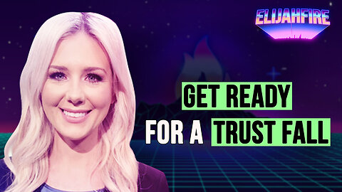GET READY FOR A “TRUST FALL” ElijahFire: Ep. 367 – KELSEY O’MALLEY