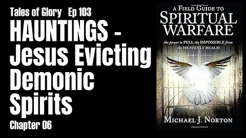 AFG2SW - Chapter 06 - Hauntings - Jesus Evicting Demonic Spirits - TOG EP 103