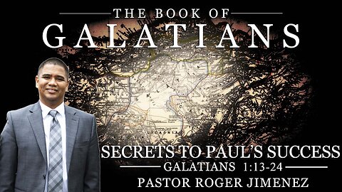 Secrets to Paul's Success (Galatians 1: 13-24) | Pastor Roger Jimenez