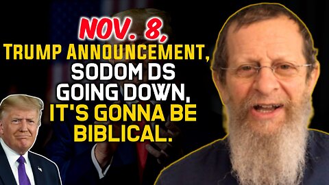 Nov. 8, Trump Announcement, Sodom DS Going Down, It's Gonna Be Biblical!!