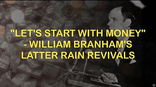 Let's Start With Money - William Branham's Latter Rain Revivals