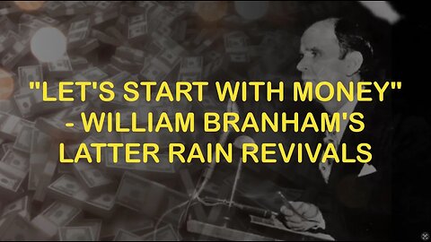 Let's Start With Money - William Branham's Latter Rain Revivals
