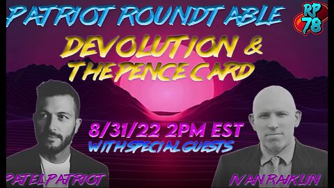 Patriot Roundtable with Ivan Raiklin & Patel Patriot - Devolution & the Pence Card on - 8-31-22