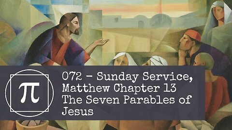 072 - Sunday Service, Matthew Chapter 14, The 7 Parables of Jesus