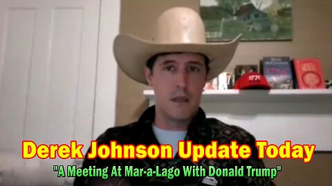 Derek Johnson Update Today: "A Meeting At Mar-a-Lago With Former & Returning President Donald Trump"