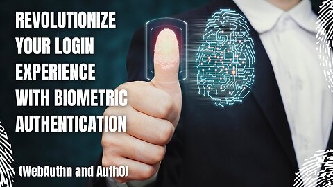 Revolutionize Your Login Experience with Biometric Authentication (WebAuthn and Auth0)