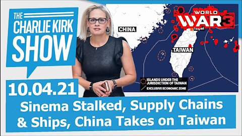 Sinema Stalked, Supply Chains & Ships, China Takes on Taiwan | The Charlie Kirk Show LIVE 10.04.21