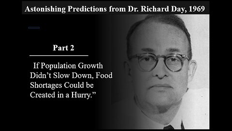 Dr Richard Day. New Order of Barbarians - “If Population Growth Didn’t Slow Down, Food Shortages Could be Created in a Hurry.”
