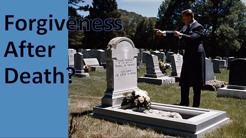 Forgiveness After Death?
