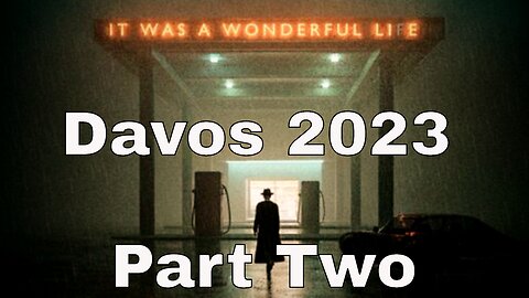 It's All A "Wonderful" Lie: Davos 2023 - Part 2
