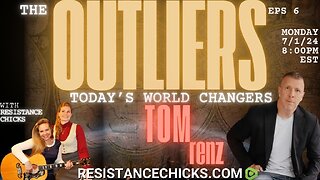 Tom Renz on The Outliers w/ The Resistance Chicks - Today's World Changers