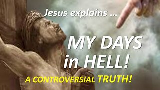 JESUS EXPLAINS | MY DAYS IN HELL!