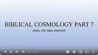 Biblical Cosmology Part 7 of 8 "Space: The Final Frontier"