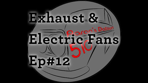 Datsun 510 Exhaust & Electric Fan (Ep#12)