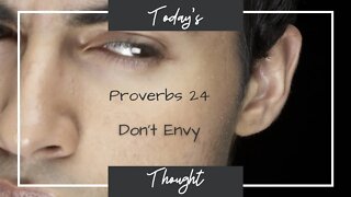 Today's Thought: Proverbs 24 - Don't Envy Them!