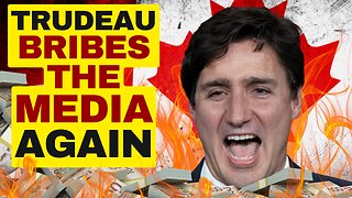 Trudeau Bribes The Media Again