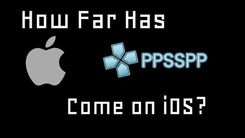 How Far Has PPSSPP (PSP Emulator) Come on iOS?