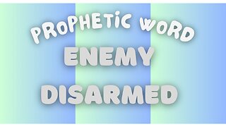 Prophetic Word - The Enemy has Been Disarmed