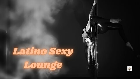 Latino Sentimental Sexy Lounge + Latino Dreamy Romantic Lounge