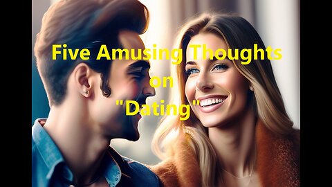 Five Amusing Thoughts on "Dating"
