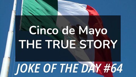 Joke of the Day #64 - CINCO DE MAYO - The TRUE Story !