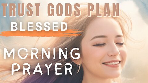 Trust In God's Plan With Patience | Blessed Morning Prayer