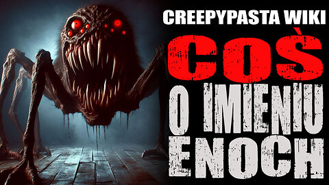 Coś o imieniu Enoch - CreepyPasta Wiki [LEKTOR PL]