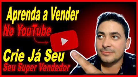 Como Vender No YouTube? Aprenda a Criar Super Vendedores Aqui No YouTube Para Vender 24 Horas