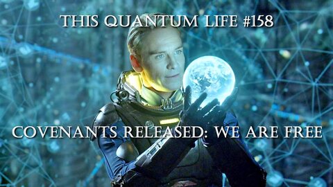 This Quantum Life #158 - Covenants Released: We Are Free