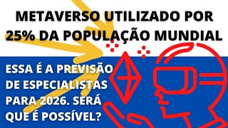 Será que o #Metaverso conseguirá atingir 25% da população em 2026? - 153