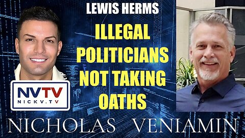 Lewis Herms Discusses Illegal Politicians Not Taking Oaths with Nicholas Veniamin