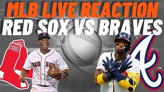 Boston Red Sox vs Atlanta Braves Live Reaction | MLB PLAY BY PLAY | LIVESTREAM | Red Sox vs Braves