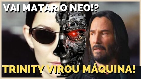 TRINITY VIROU UMA MÁQUINA! VAI MATAR O NEO!? ANÁLISE COMPLETA DO TRAILER DE MATRIX 4 E TEORIA!