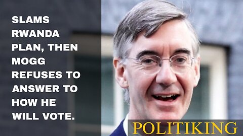 Slams Rwanda Plan, Then Mogg Refuses To Answer To How He Will Vote.