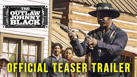 The Outlaw Johnny Black Official Teaser