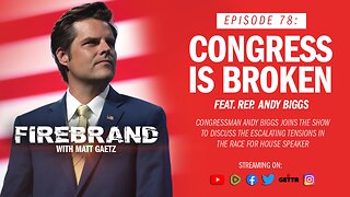 Episode 78 LIVE: Congress Is Broken (feat. Rep. Andy Biggs) – Firebrand with Matt Gaetz