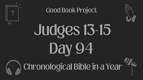 Chronological Bible in a Year 2023 - April 4, Day 94 - Judges 13-15