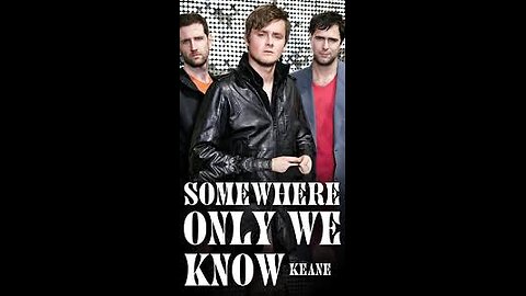 Keane - Somewhere Only We Know