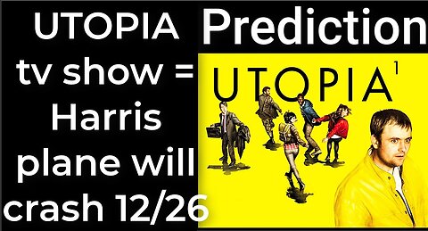 Prediction - UTOPIA tv show prophecy = Harris' plane will crash Dec 26