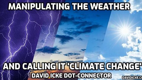 David Icke: Manipulating the Weather and Calling it Climate Change. Weather Warfare Since 1952