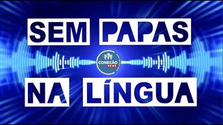 Sem papas na língua - 10/01/2022