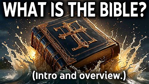 What is the Bible? (Intro and overview.)