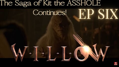 Willow EPISODE 6 RECAP of Recaps baby!! The Saga of Kits BULLSHIT Continues!!
