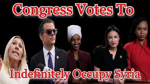Congress Votes to Indefinitely Occupy Syria: COI #394