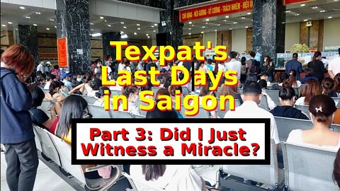 Texpat's Last Days in Saigon -- Part 3 -- Did I Just Witness a Miracle?